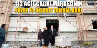 112 Acil Çağrı Merkezinin Yüzde 75 İnşaatı Tamamlandı
