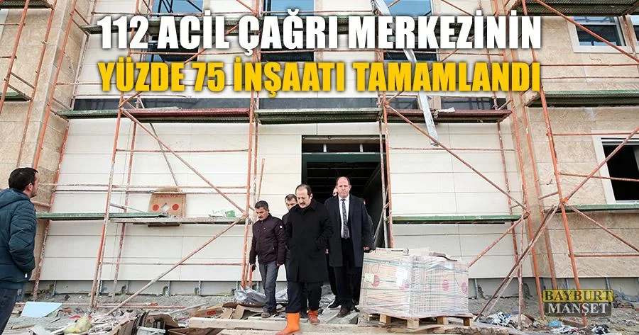 112 Acil Çağrı Merkezinin Yüzde 75 İnşaatı Tamamlandı