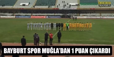 Bayburt Spor Muğla’dan 1 Puan Çıkardı