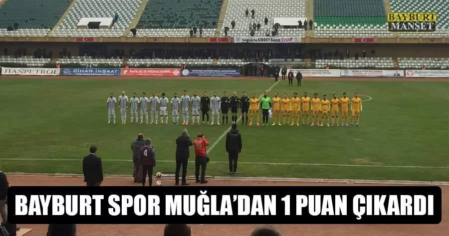 Bayburt Spor Muğla’dan 1 Puan Çıkardı