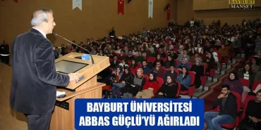 Bayburt Üniversitesi Abbas Güçlü’yü Ağırladı