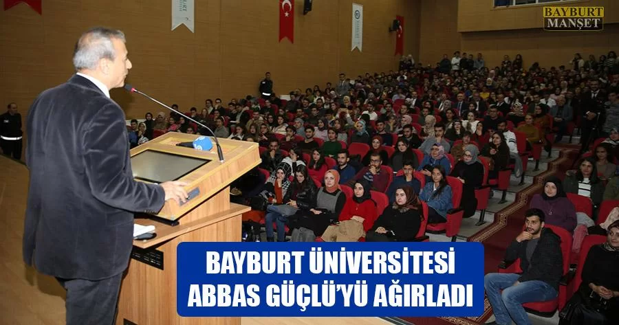 Bayburt Üniversitesi Abbas Güçlü’yü Ağırladı