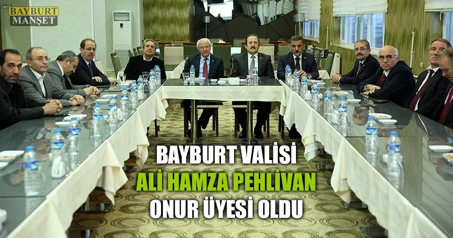 Bayburt Valisi Ali Hamza Pehlivan Onur Üyesi Oldu