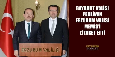 Bayburt Valisi Pehlivan Erzurum Valisi Memiş’i Ziyaret Etti