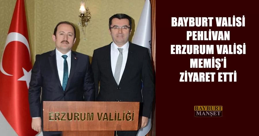 Bayburt Valisi Pehlivan Erzurum Valisi Memiş’i Ziyaret Etti