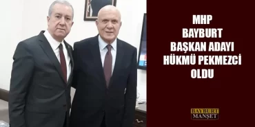 MHP Bayburt Başkan Adayı Hükmü Pekmezci Oldu