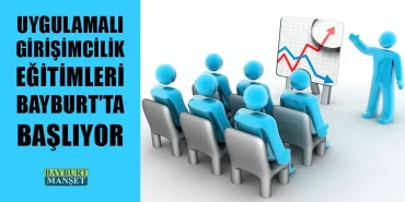 Uygulamalı Girişimcilik Eğitimleri Bayburt’ta Başlıyor