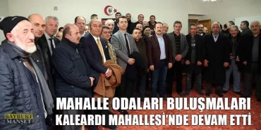 Mahalle Odaları Buluşmaları Kaleardı Mahallesi’nde Devam Etti