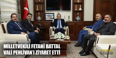 Milletvekili Fetani Battal Vali Pehlivan’ı Ziyaret Etti