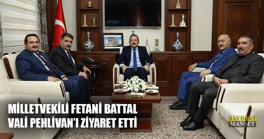 Milletvekili Fetani Battal Vali Pehlivan’ı Ziyaret Etti