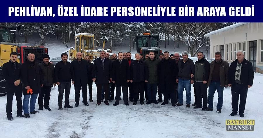 Pehlivan, Özel İdare Personeliyle Bir Araya Geldi