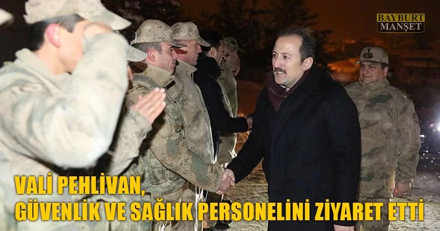 Vali Pehlivan, Güvenlik Ve Sağlık Personelini Ziyaret Etti