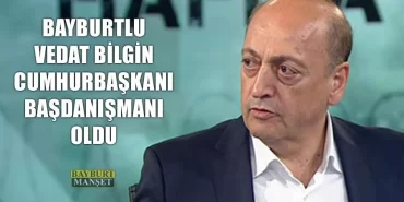 Bayburtlu Vedat Bilgin Cumhurbaşkanı Başdanışmanı Oldu
