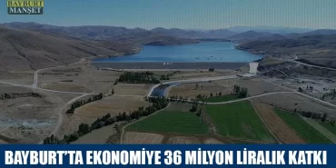 Bayburt’ta Ekonomiye 36 Milyon Liralık Katkı