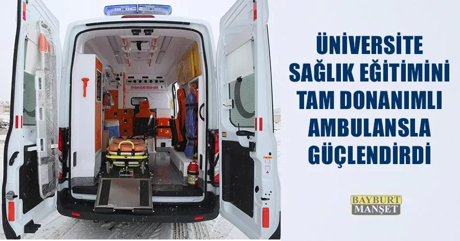 Üniversite Sağlık Eğitimini Tam Donanımlı Ambulansla Güçlendirdi