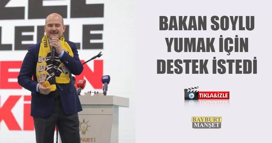 Bakan Soylu Yumak İçin Destek İstedi