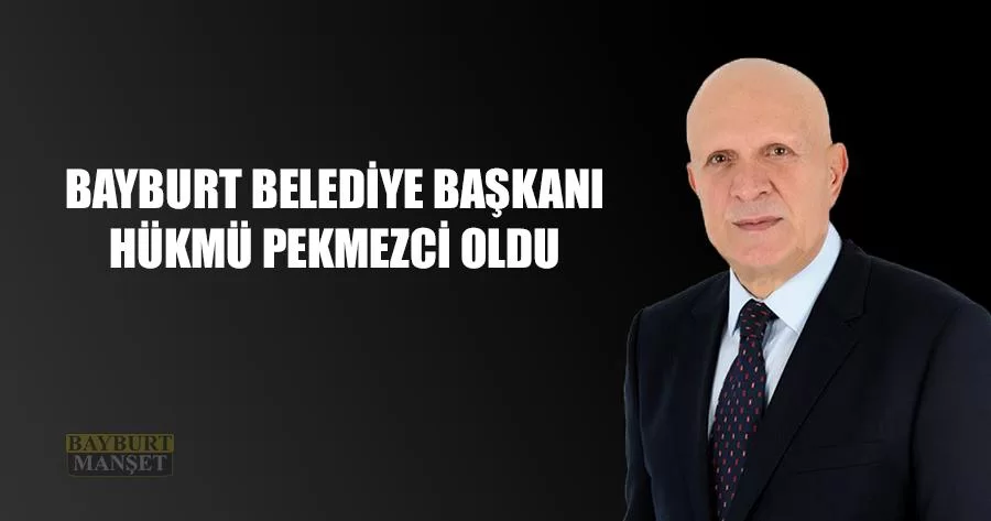 Bayburt Belediye Başkanı Hükmü Pekmezci Oldu