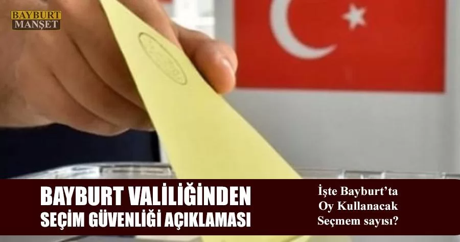 Bayburt Valiliğinden Seçim Güvenliği Açıklaması