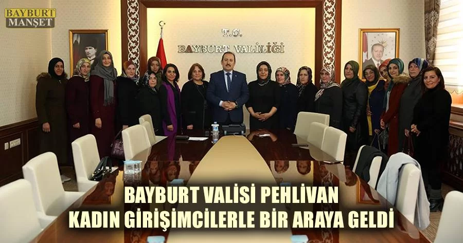 Bayburt Valisi Pehlivan Kadın Girişimcilerle Bir Araya Geldi