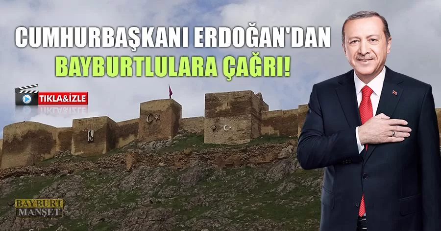 Cumhurbaşkanı Erdoğan'dan Bayburtlulara Çağrı!