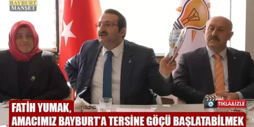 Fatih Yumak, Amacımız Bayburt'a Tersine Göçü Başlatabilmek