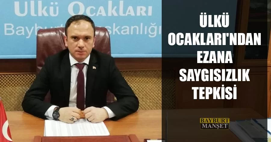 Ülkü Ocakları'ndan Ezana Saygısızlık Tepkisi