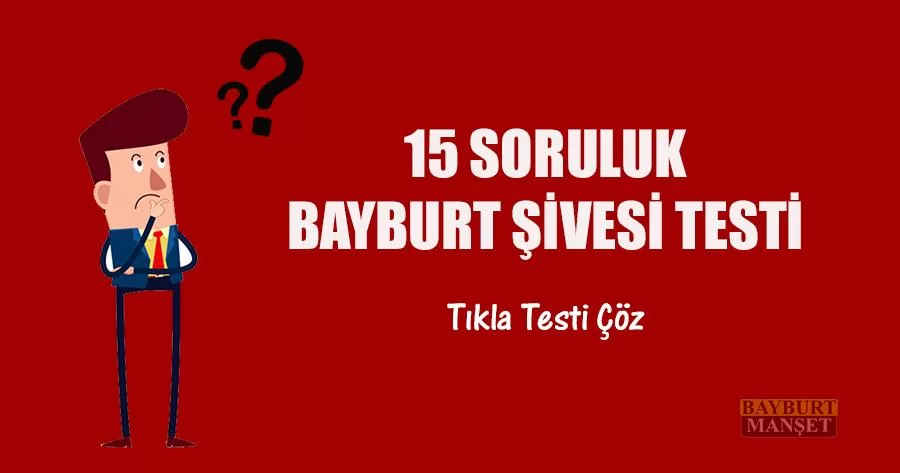 15 Soruluk Bayburt Şivesi Testi