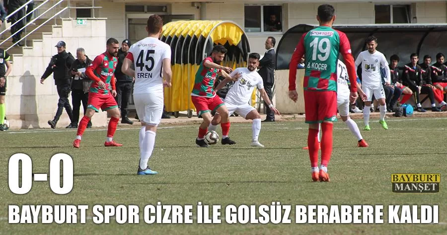 Bayburt Spor Cizre İle Golsüz Berabere Kaldı