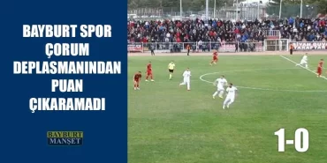 Bayburt Spor Çorum Deplasmanından Puan Çıkaramadı