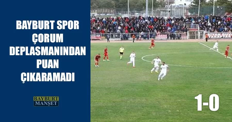 Bayburt Spor Çorum Deplasmanından Puan Çıkaramadı