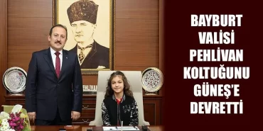 Bayburt Valisi Pehlivan Koltuğunu Güneş’e Devretti