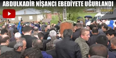 Abdulkadir Nişancı Ebediyete Uğurlandı