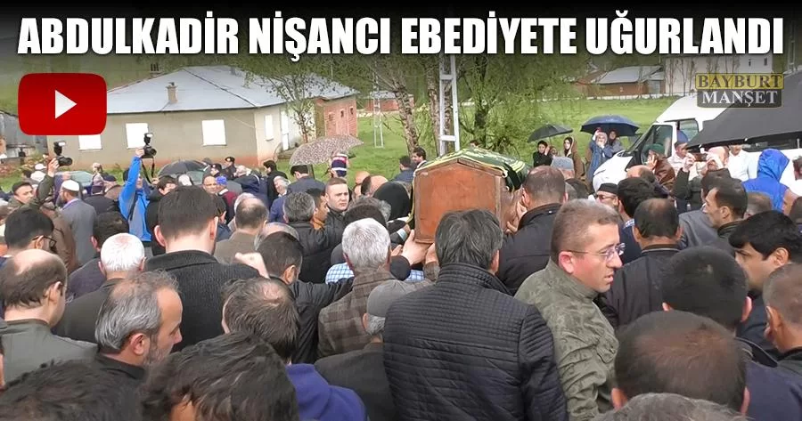 Abdulkadir Nişancı Ebediyete Uğurlandı