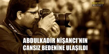 Abdulkadir Nişancı’nın Cansız Bedenine Ulaşıldı