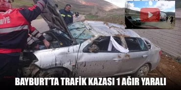 Bayburt’ta Trafik Kazası 1 Ağır Yaralı