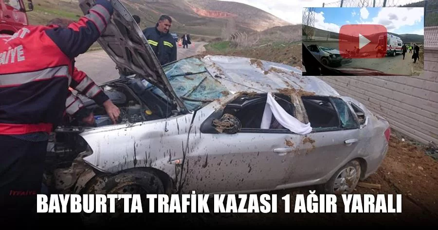 Bayburt’ta Trafik Kazası 1 Ağır Yaralı