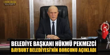 Başkan Pekmezci Bayburt Belediyesinin Borcunu Açıkladı