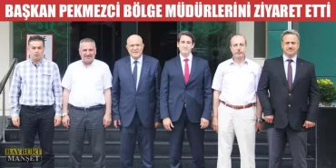 Başkan Pekmezci Bölge Müdürlerini Ziyaret Etti