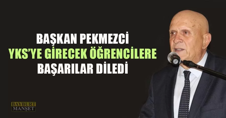 Başkan Pekmezci YKS'ye Girecek Öğrencilere Başarılar Diledi