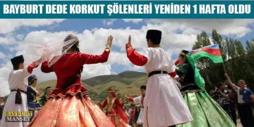 Bayburt Dede Korkut Şölenleri Yeniden 1 hafta oldu