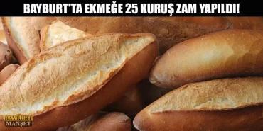 Bayburt'ta Ekmeğe 25 Kuruş Zam Yapıldı!