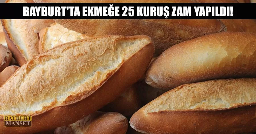 Bayburt'ta Ekmeğe 25 Kuruş Zam Yapıldı!