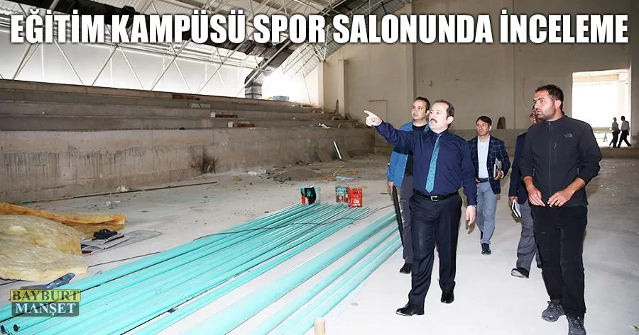 Eğitim Kampüsü Spor Salonunda İnceleme