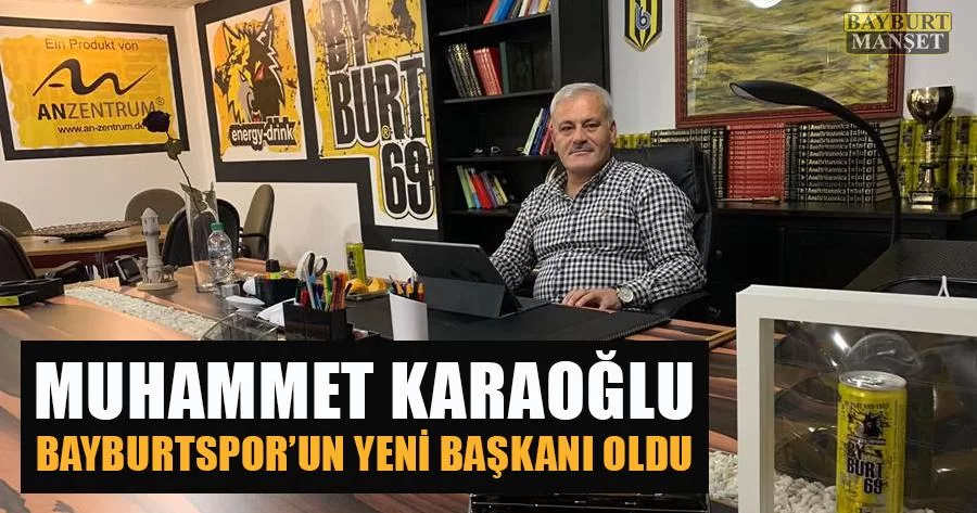 Muhammet Karaoğlu Bayburtspor'un Yeni Başkanı Oldu
