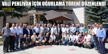 Vali Pehlivan İçin Uğurlama Töreni Düzenlendi