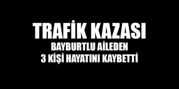trafik-kazasi-bayburtlu-aileden-3-kisi-hayatini-kaybetti