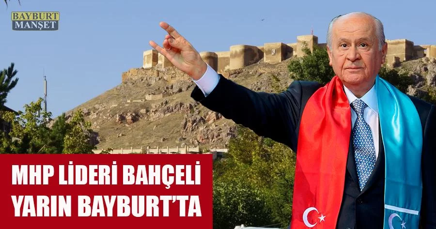 MHP Lideri Devlet Bahçeli Yarın Bayburt’ta