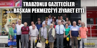 Trabzonlu Gazeteciler Başkan Pekmezci'yi Ziyaret Etti