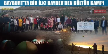 Bayburt'ta Bir İlk! BAYDER’den Kültür Kampı