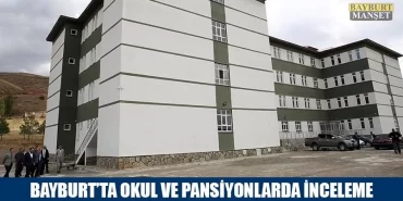 Bayburt’ta Okul Ve Pansiyonlarda İnceleme